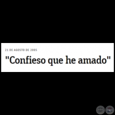 CONFIESO QUE HE AMADO - Domingo, 21 de Agosto de 2005